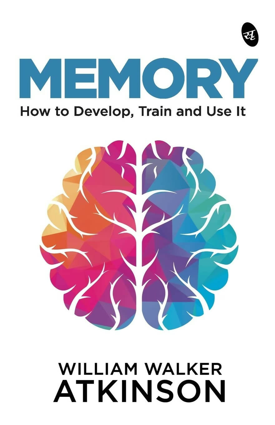 Memory: How to Develop, Train and Use It by William Walker Atkinson