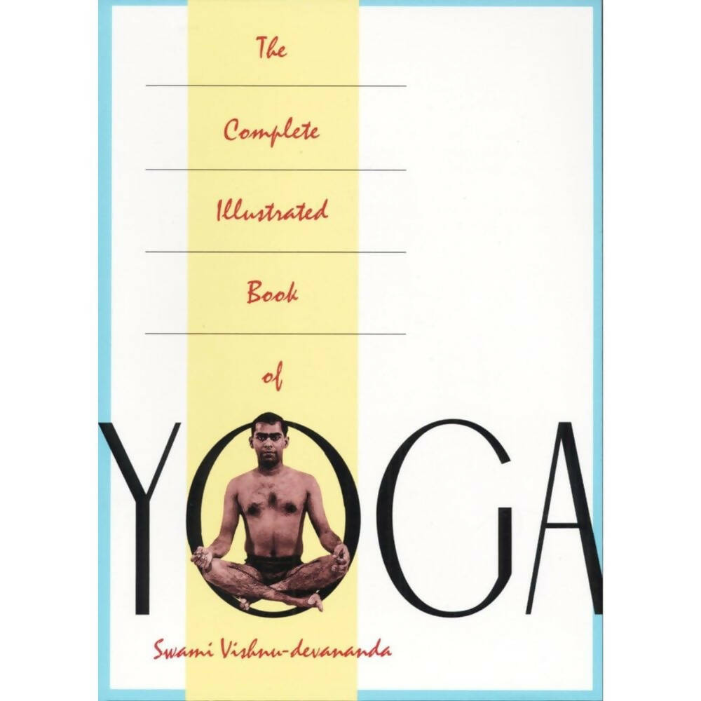 The Complete Illustrated Book of Yoga by Swami Vishnu Devananda