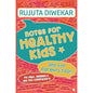 Notes for Healthy Kids by Rujuta Diwekar