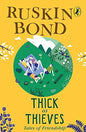 Ruskin Bond Thick as Thieves: Tales of Friendship