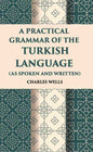 A Practical Grammar Of The Turkish Language: (As Spoken And Written) - Gyan Books