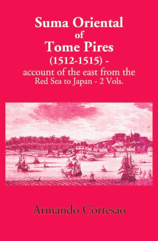 The Suma Oriental Of Tome Pires: An Account Of The East, From The Red Sea To Japan, Written In Malacca And India In 1512-1515 2 Vols. Set - Gyan Books
