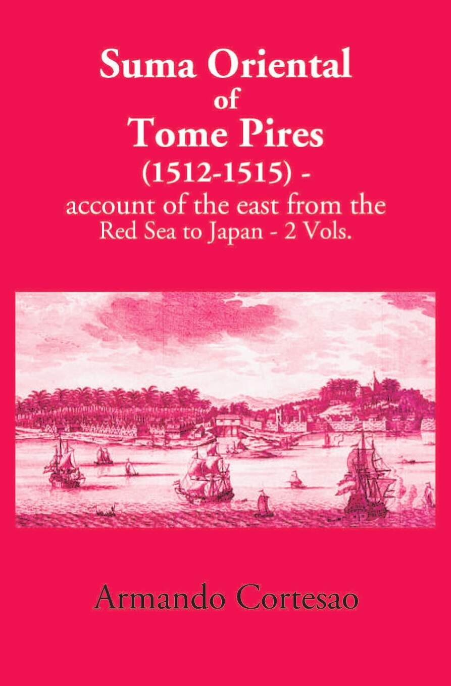 The Suma Oriental Of Tome Pires: An Account Of The East, From The Red Sea To Japan, Written In Malacca And India In 1512-1515 2 Vols. Set - Gyan Books