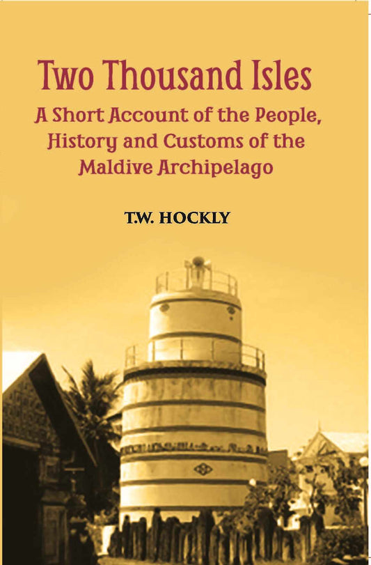 The Two Thousand Isles: A Short Account Of The People, History And Customs Of The Maldive Archipelago - Gyan Books