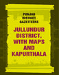 Punjab District Gazetteers: Jullundur District, with maps and Kapurthala 16th, Vol. XIV-A - Gyan Books