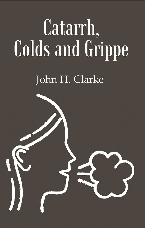 Catarrh, Colds and Grippe: Including Prevention & Homeopathic Cure - Gyan Books