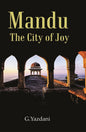 Mandu : The City of Joy - Gyan Books
