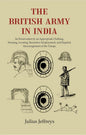 The British Army In India: Its Preservation By An Appropriate Clothing, Housing, Locating, Recreative - Gyan Books