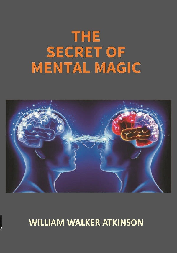 The Secret of Mental Magic: a Course of Seven Lessons - Gyan Books