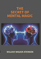 The Secret of Mental Magic: a Course of Seven Lessons - Gyan Books