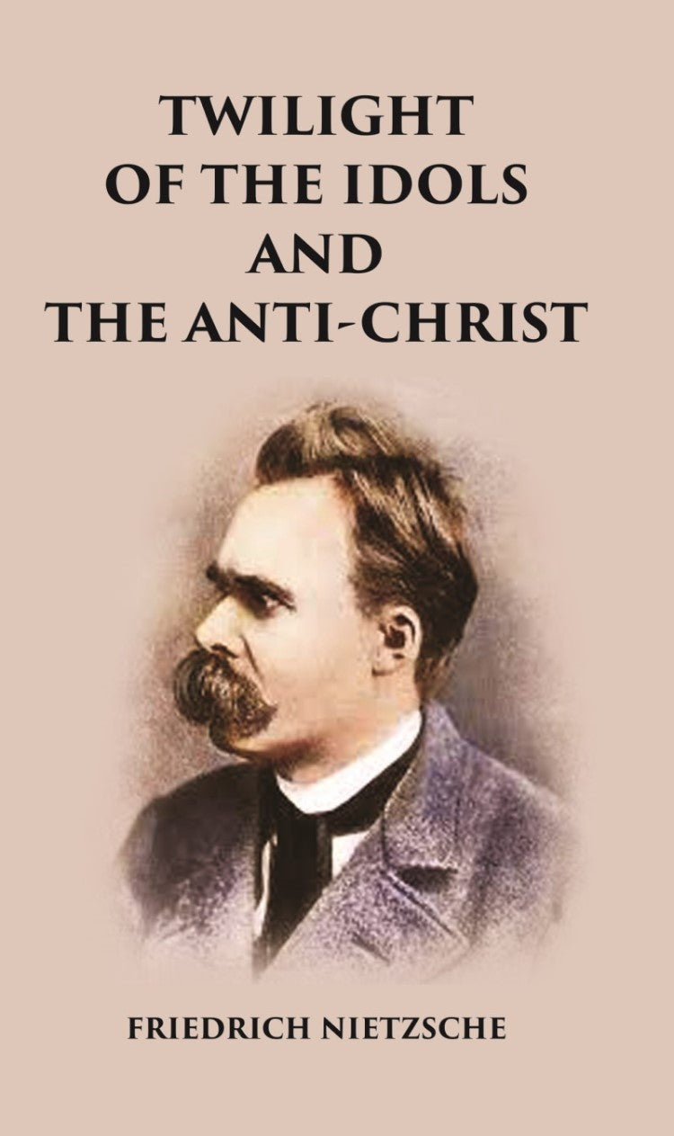 Twilight of the Idols and The Anti-Christ - Gyan Books