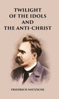 Twilight of the Idols and The Anti-Christ - Gyan Books