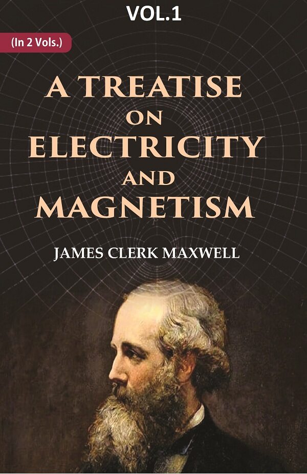 A Treatise on Electricity and Magnetism 1st - Gyan Books