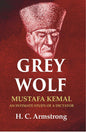 Grey Wolf: Mustafa Kemal an Intimate Study of a Dictator - Gyan Books