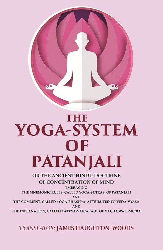 The Yoga-System Of Patanjali: Or The Ancient Hindu Doctrine Of Concentration Of Mind Embracing The Mnemonic - Gyan Books