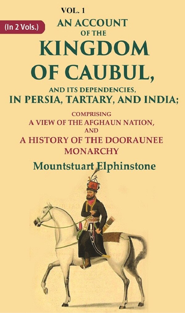 An Account Of The Kingdom Of Caubul, And Its Dependencies, In Persia, Tartary, And India: Comprising A View - Gyan Books