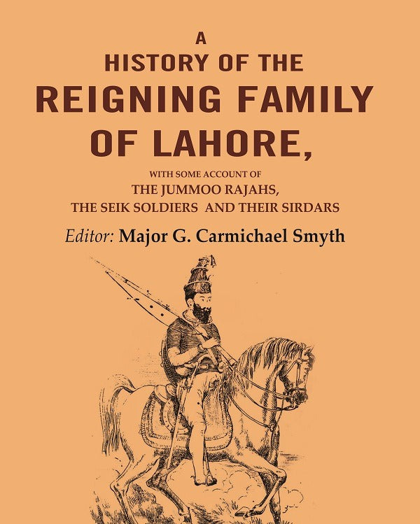 A History Of the Reigning Family Of Lahore: with some account of the jummoo rajahs, the seik soldiers and their sirdars - Gyan Books