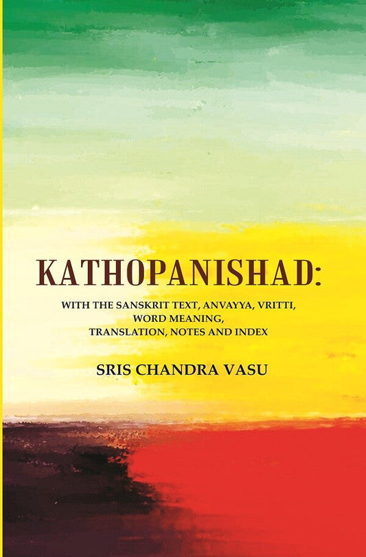 Kathopanishad: With the Sanskrit Text, Anvayya, Vritti, Word Meaning, Translation, Notes and Index - Gyan Books