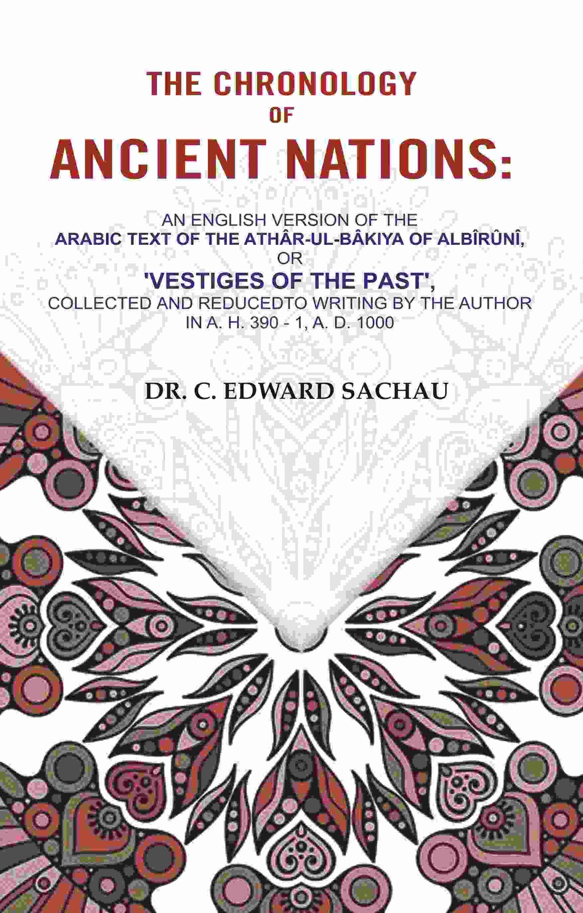 The Chronology Of Ancient Nations: An English Version Of The Arabic Text Of The Athâr-Ul-Bâkiya - Gyan Books