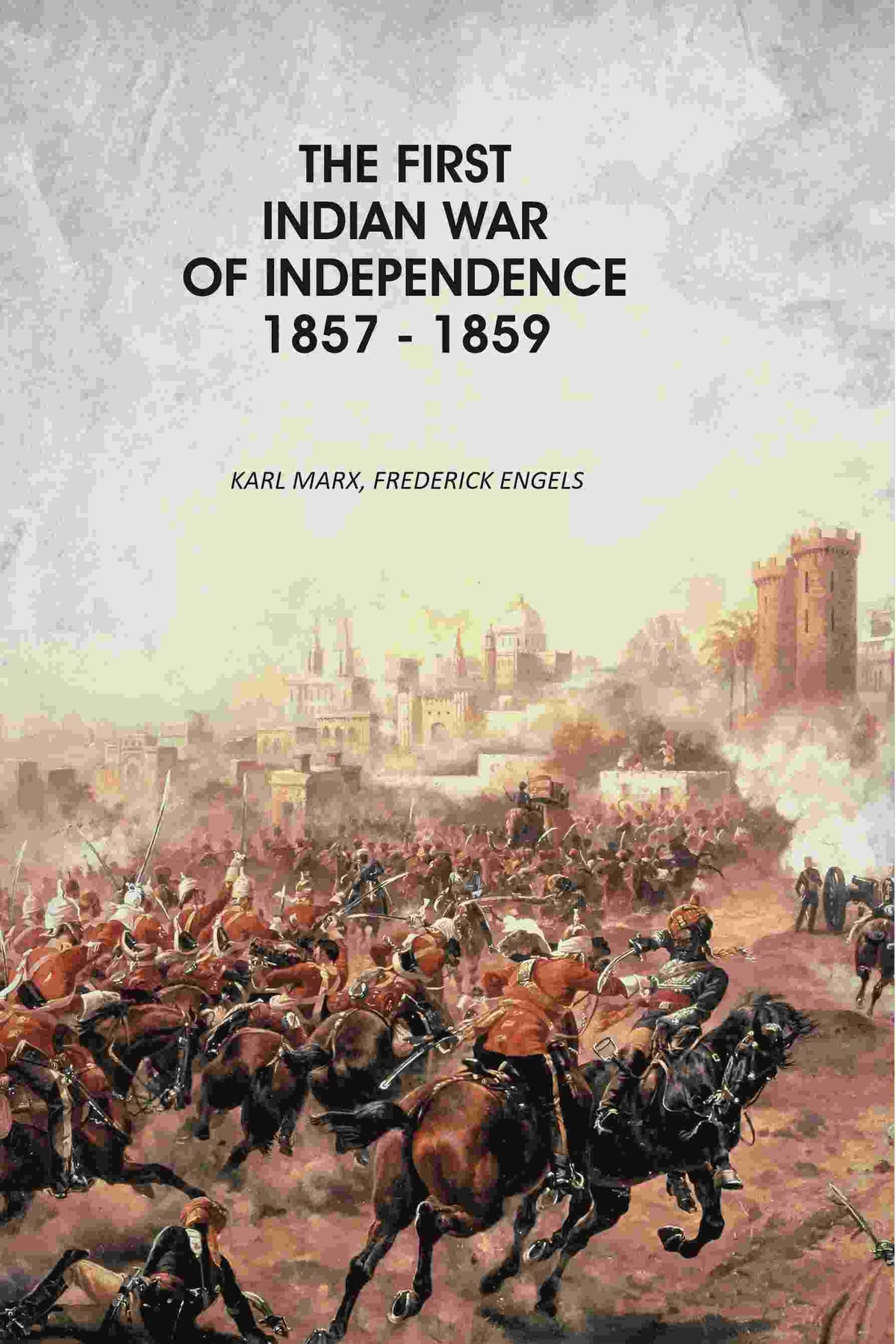 The First Indian War Of Independence 1857 - 1859 - Gyan Books