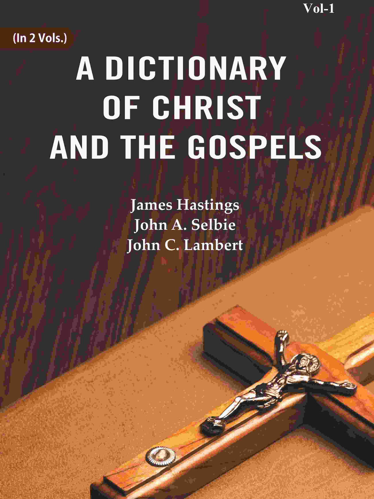 A Dictionary of Christ and the Gospels (1st) - Gyan Books