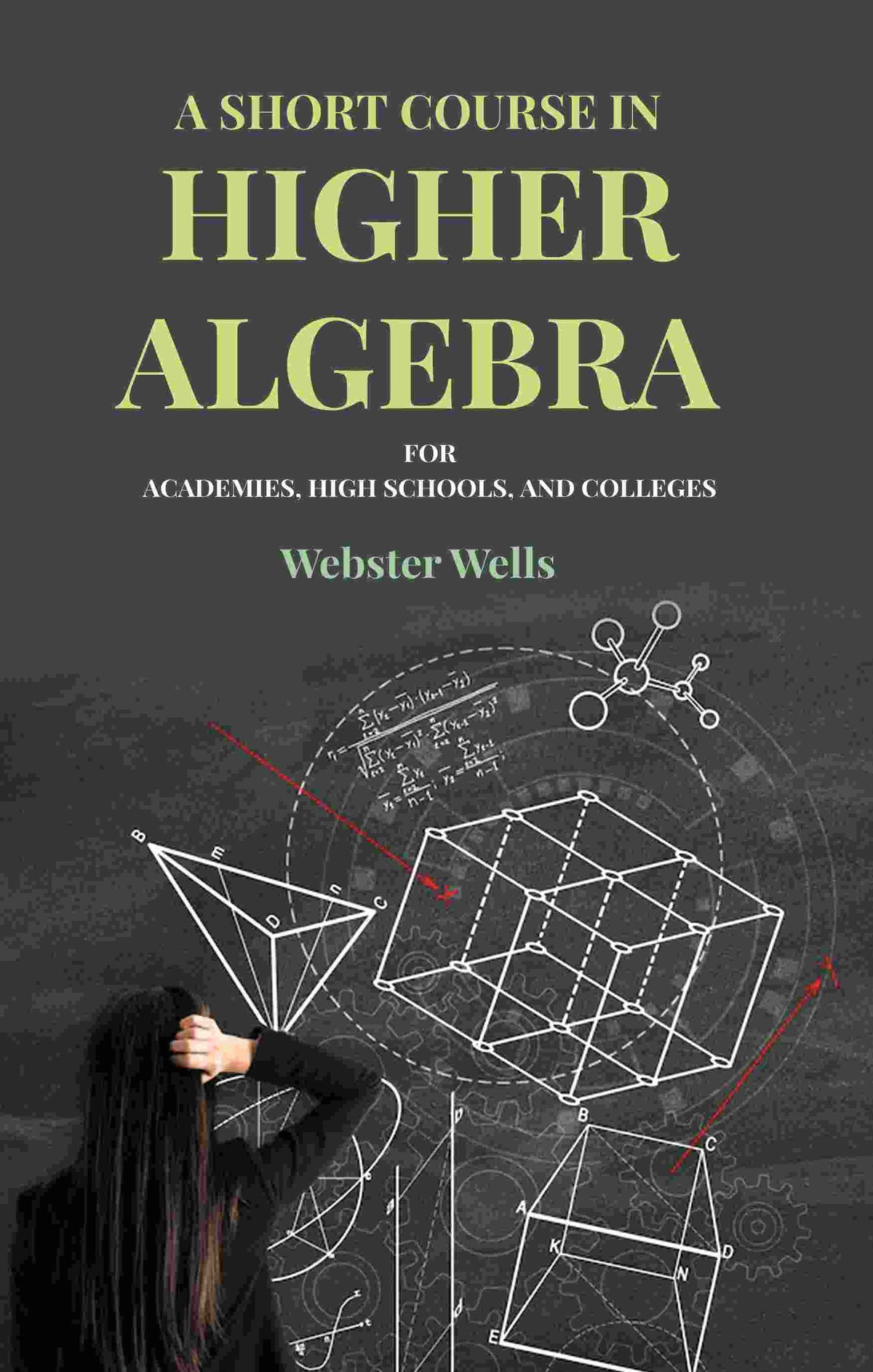 A Short Course in Higher Algebra: For Academies, High Schools, and Colleges - Gyan Books