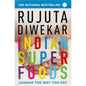 Indian Superfoods by Rujuta Diwekar
