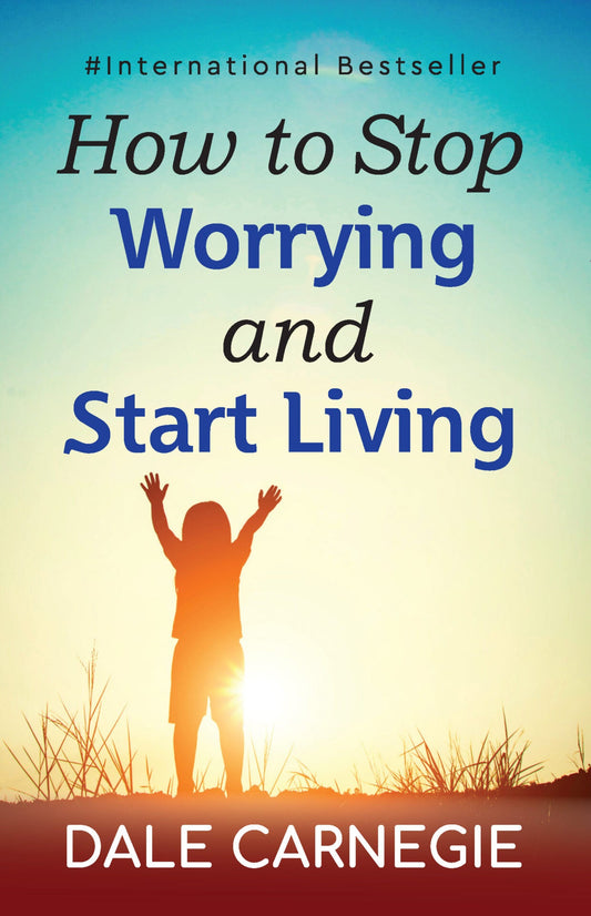How To Stop Worrying & Star Living