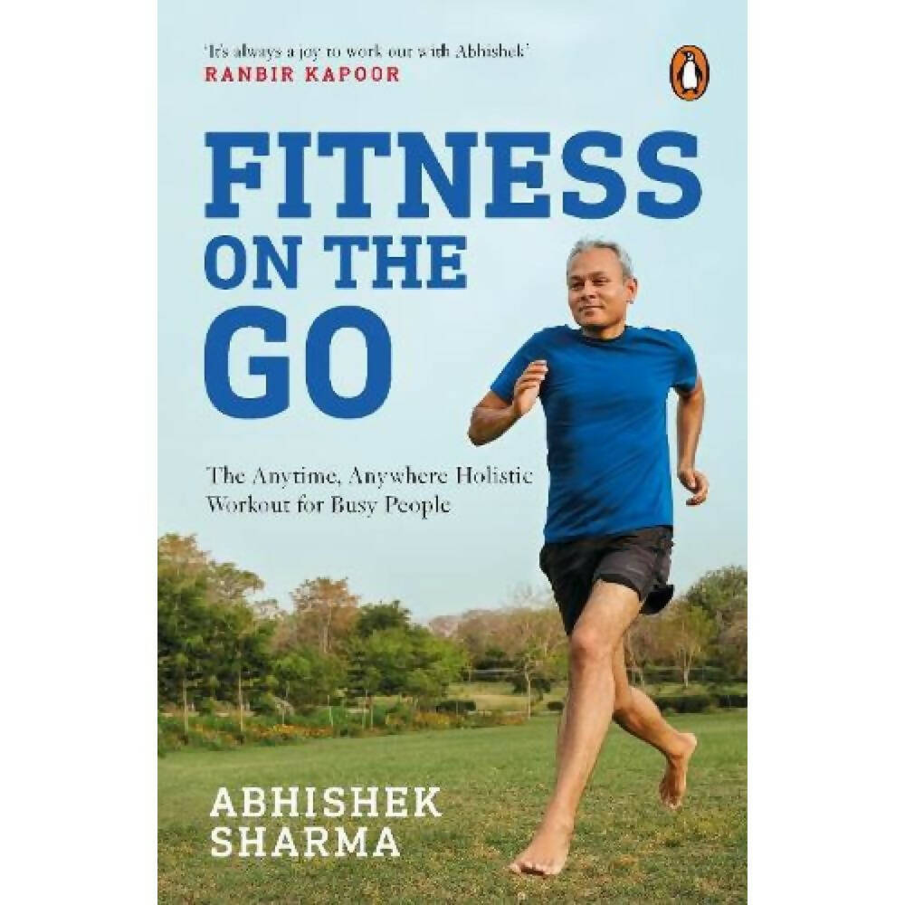 Fitness on the Go: The Anytime Anywhere Holistic Workout For Busy People by Abhishek Sharma