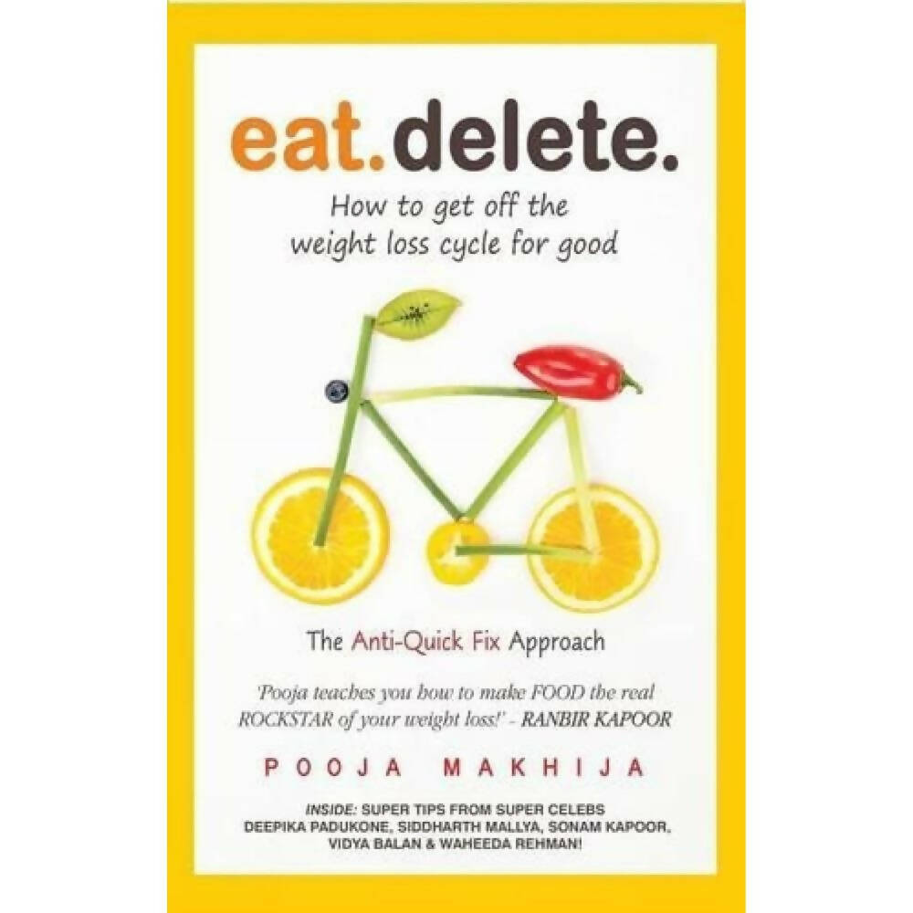 Eat Delete: How to Get Off the Weight Loss Cycle for Good by Pooja Makhija