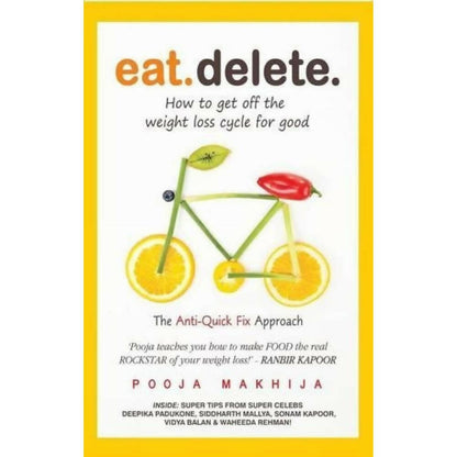 Eat Delete: How to Get Off the Weight Loss Cycle for Good by Pooja Makhija