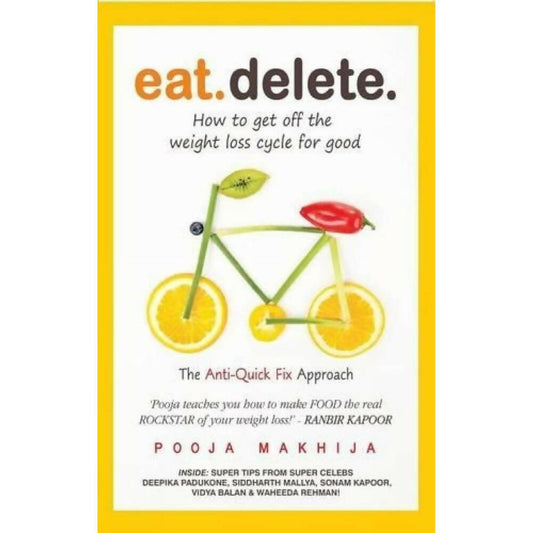 Eat Delete: How to Get Off the Weight Loss Cycle for Good by Pooja Makhija