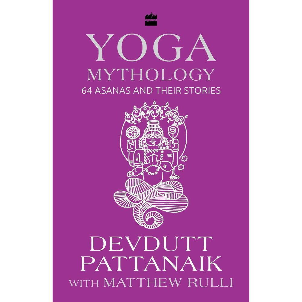 Yoga Mythology: 64 Asanas and Their Stories by Devdutt Pattanaik & Matthew Rulli