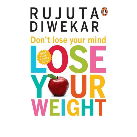 Dont Lose Your Mind, Lose Your Weight by Diwekar Rujuta